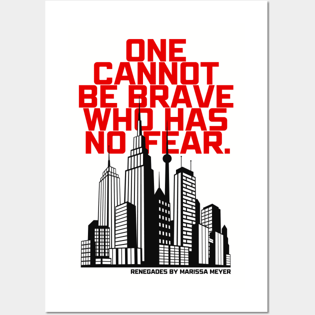 One Cannot Be Brave Who Has No Fear - Renegades by Marissa Meyer Wall Art by The Happy Writer